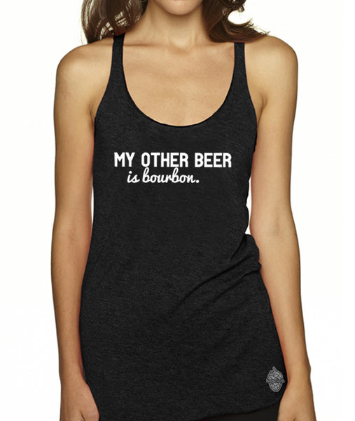 Craft Beer & Bourbon shirt- My Other Beer is Bourbon- women's racerback tank